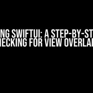 Mastering SwiftUI: A Step-by-Step Guide to Checking for View Overlapping