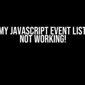 Oh No! My JavaScript Event Listener is Not Working!