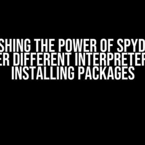 Unleashing the Power of Spyder: pip under Different Interpreter for Installing Packages