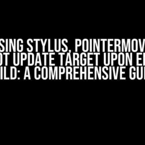 When Using Stylus, Pointermove Event Does Not Update Target Upon Entering Child: A Comprehensive Guide